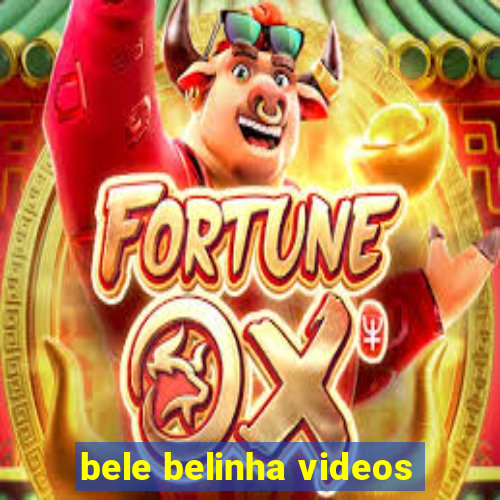 bele belinha videos